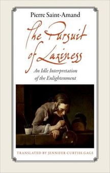 The Pursuit of Laziness : An Idle Interpretation of the Enlightenment