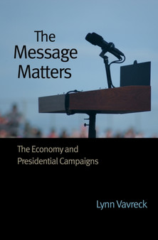 The Message Matters : The Economy and Presidential Campaigns