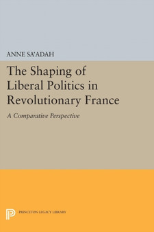 The Shaping of Liberal Politics in Revolutionary France : A Comparative Perspective