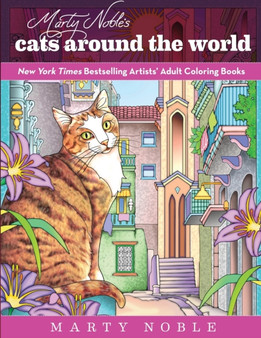 Marty Noble's Cats Around the World : New York Times Bestselling Artists' Adult Coloring Books by Marty Noble - Paperback
