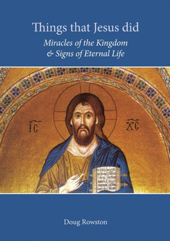 Things that Jesus did : Miracles of the Kingdom & Signs of Eternal Life