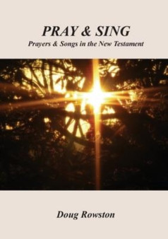 Pray & Sing : Prayers & Songs in the New Testament