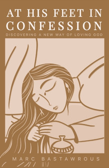 At His Feet In Confession : Discovering a New Way of Loving God