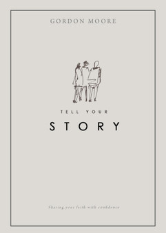 Tell Your Story : Sharing your faith with confidence