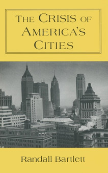 The Crisis of America's Cities : Solutions for the Future, Lessons from the Past