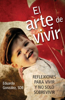 El Arte de Vivir : Reflexiones Para Vivir Y No Solo Sobrevivir