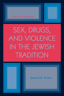 Sex, Drugs and Violence in the Jewish Tradition : Moral Perspectives