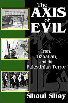 The Axis of Evil : Iran, Hizballah, and the Palestinian Terror