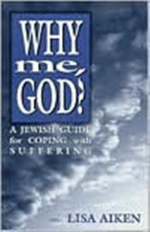 Why Me God : A Jewish Guide for Coping and Suffering