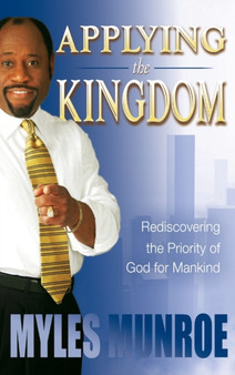 Applying the Kingdom : Rediscovering the Priority of God for Mankind