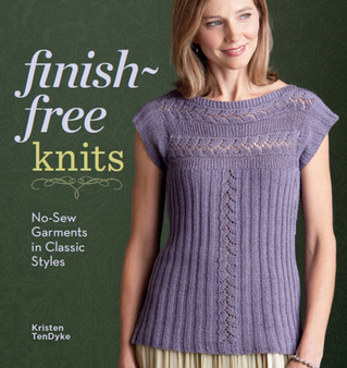 Finish-Free Knits : No-Sew Garments in Classic Styles by Kristen Ten Dyke - Paperback