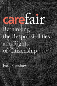 Carefair : Rethinking the Responsibilities and Rights of Citizenship