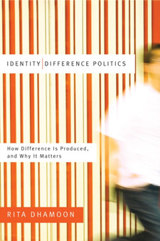 Identity/Difference Politics : How Difference Is Produced, and Why It Matters