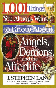 1,001 Things You Always Wanted to Know About Angels, Demons, and the Afterlife