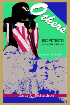 Others : Third-Party Politics from the Nation's Founding to the Rise and Fall of the Greenback-Labor Party