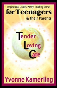 TLC for Teenagers & their Parents : Inspirational Quotes, Poetry, Touching Stories