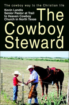 The Cowboy Steward : The cowboy way to the christian life
