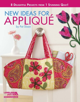 New Ideas for Applique : 8 Delightful Projects from 1 Stunning Quilt! by Pat Sloan - Paperback