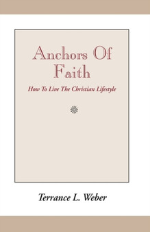 Anchors of Faith : How to Live the Christian Lifestyle