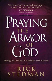 Praying the Armor of God : Trusting God to Protect You and the People You Love