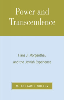 Power and Transcendence : Hans J. Morgenthau and the Jewish Experience