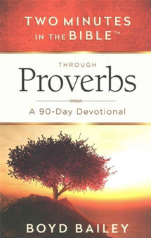 Two Minutes in the Bible Through Proverbs : A 90-Day Devotional