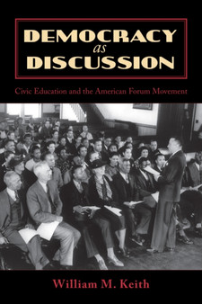 Democracy as Discussion : Civic Education and the American Forum Movement