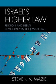 Israel's Higher Law : Religion and Liberal Democracy in the Jewish State