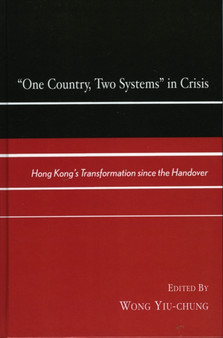 One Country, Two Systems in Crisis : Hong Kong's Transformation since the Handover