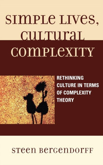 Simple Lives, Cultural Complexity : Rethinking Culture in Terms of Complexity Theory