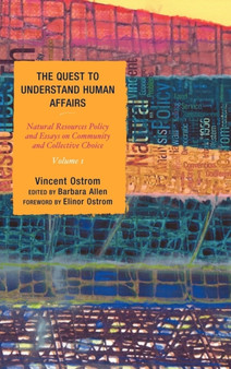 The Quest to Understand Human Affairs : Natural Resources Policy and Essays on Community and Collective Choice