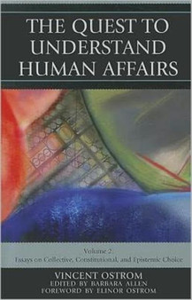 The Quest to Understand Human Affairs : Essays on Collective, Constitutional, and Epistemic Choice