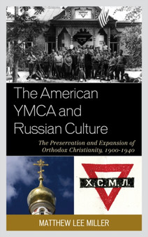 The American YMCA and Russian Culture : The Preservation and Expansion of Orthodox Christianity, 1900???1940