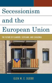 Secessionism and the European Union : The Future of Flanders, Scotland, and Catalonia