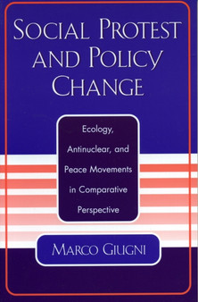 Social Protest and Policy Change : Ecology, Antinuclear, and Peace Movements in Comparative Perspective