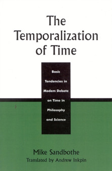 The Temporalization of Time : Basic Tendencies in Modern Debate on Time in Philosophy and Science