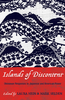 Islands of Discontent : Okinawan Responses to Japanese and American Power