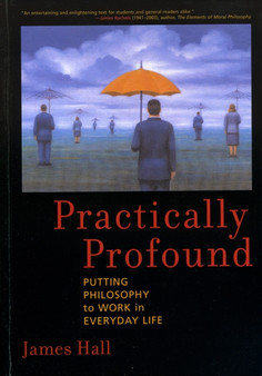 Practically Profound : Putting Philosophy to Work in Everyday Life