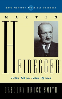 Martin Heidegger : Paths Taken, Paths Opened