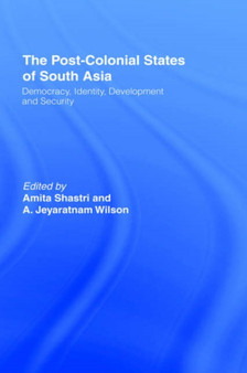 The Post-Colonial States of South Asia : Political and Constitutional Problems