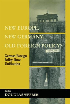 New Europe, New Germany, Old Foreign Policy? : German Foreign Policy Since Unification