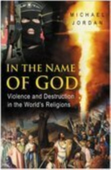 In the Name of God : Violence and Destruction in the World's Religions