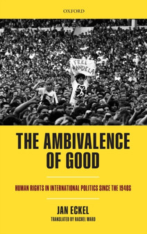 The Ambivalence of Good : Human Rights in International Politics since the 1940s