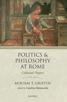Politics and Philosophy at Rome : Collected Papers