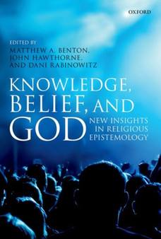 Knowledge, Belief, and God : New Insights in Religious Epistemology