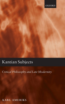 Kantian Subjects : Critical Philosophy and Late Modernity