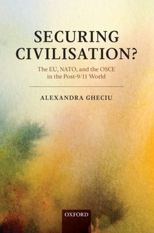 Securing Civilization? : The EU, NATO and the OSCE in the Post-9/11 World