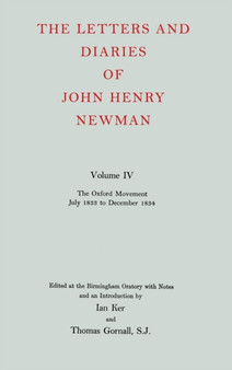 The Letters and Diaries of John Henry Newman: Volume IV: The Oxford Movement, July 1833 to December 1834