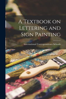 A Textbook on Lettering and Sign Painting by International Correspondence Schools - Paperback