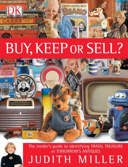 Buy, Keep or Sell? : The Insider's Guide to Identifying Trash, Treasure or Tomorrow's Antiques by Judith Miller - Paperback